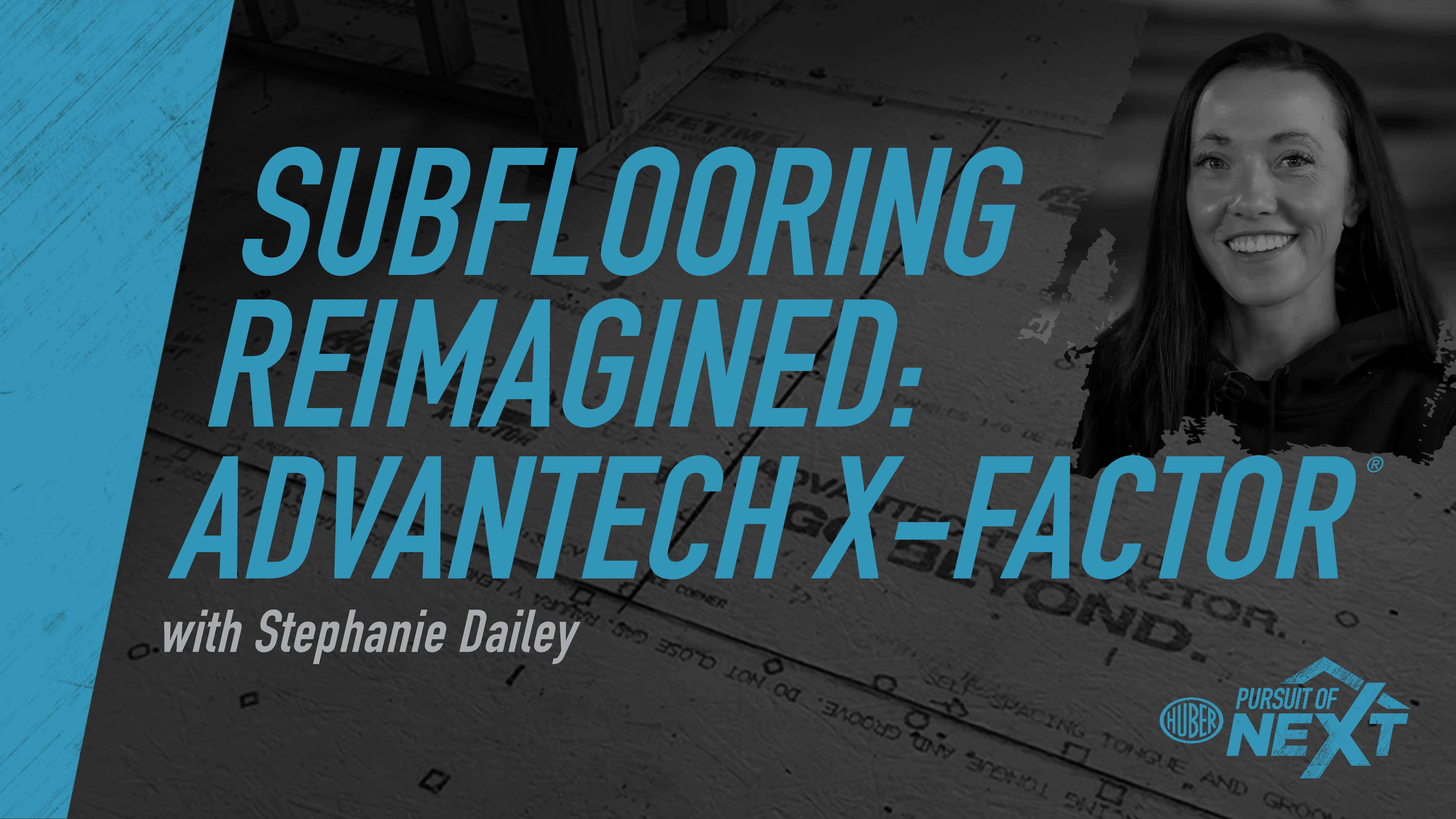 Subflooring Reimagined: AdvanTech X-Factor